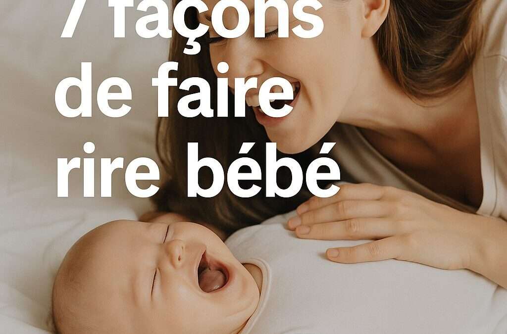 🍼 7 façons étonnantes de faire rire bébé (et ce que la science en dit !)