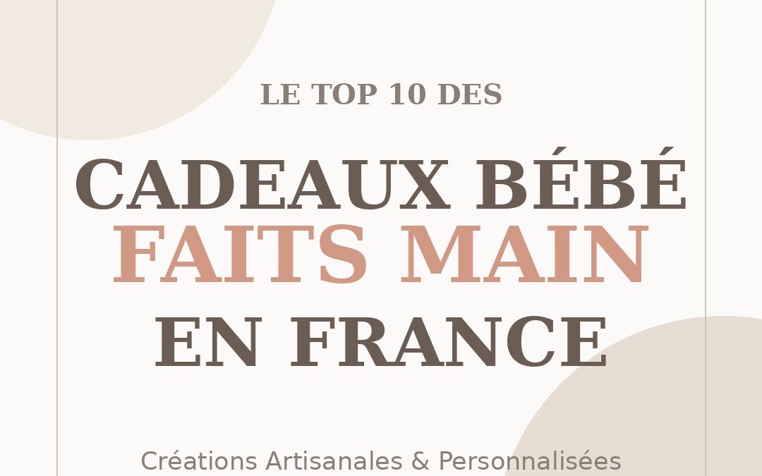 Meilleur Cadeau Bébé Fait Main en France 2026 : Top 10 Artisanaux